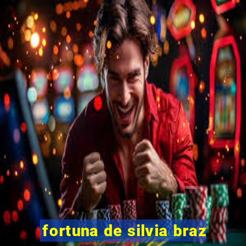 fortuna de silvia braz